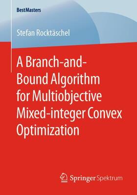 Rocktäschel |  A Branch-and-Bound Algorithm for Multiobjective Mixed-integer Convex Optimization | Buch |  Sack Fachmedien