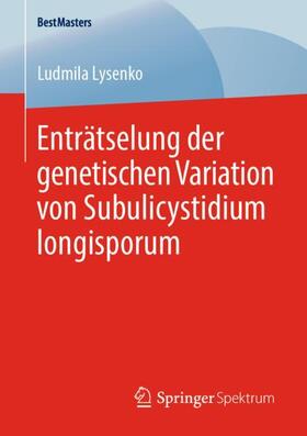 Lysenko | Enträtselung der genetischen Variation von Subulicystidium longisporum | Buch | 978-3-658-29223-2 | sack.de