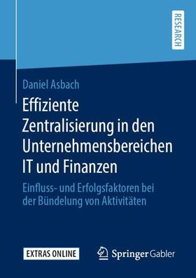 Asbach | Effiziente Zentralisierung in den Unternehmensbereichen IT und Finanzen | Buch | 978-3-658-29238-6 | sack.de