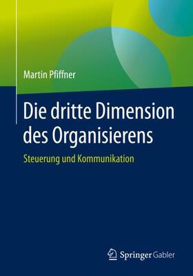 Pfiffner | Die dritte Dimension des Organisierens | Buch | 978-3-658-29246-1 | sack.de