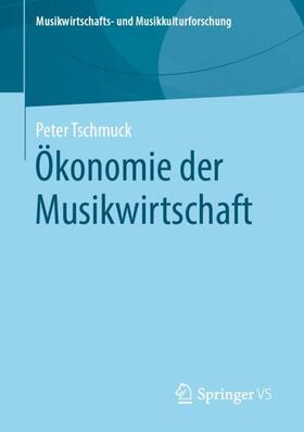 Tschmuck | Ökonomie der Musikwirtschaft | Buch | 978-3-658-29294-2 | sack.de
