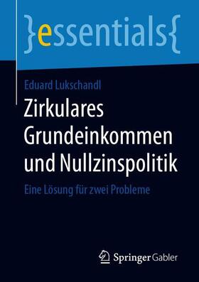 Lukschandl | Zirkulares Grundeinkommen und Nullzinspolitik | Buch | 978-3-658-29467-0 | sack.de