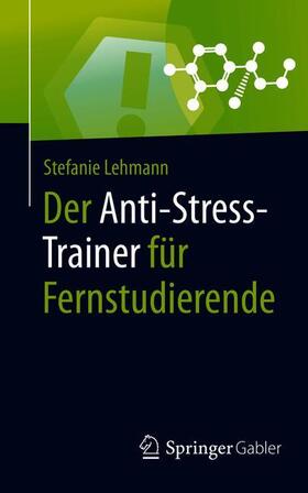 Lehmann / Buchenau | Der Anti-Stress-Trainer für Fernstudierende | Buch | 978-3-658-29565-3 | sack.de