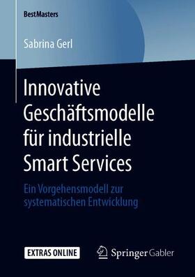 Gerl |  Innovative Geschäftsmodelle für industrielle Smart Services | Buch |  Sack Fachmedien