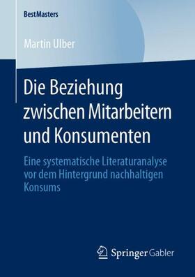 Ulber | Die Beziehung zwischen Mitarbeitern und Konsumenten | Buch | 978-3-658-29593-6 | sack.de