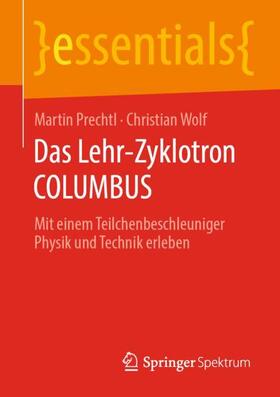 Wolf / Prechtl | Das Lehr-Zyklotron COLUMBUS | Buch | 978-3-658-29709-1 | sack.de