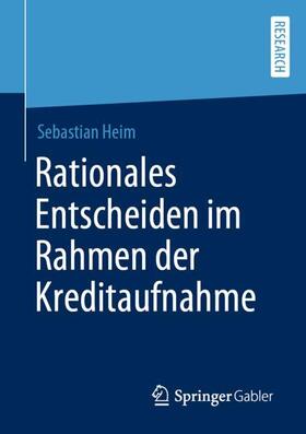 Heim | Rationales Entscheiden im Rahmen der Kreditaufnahme | Buch | sack.de