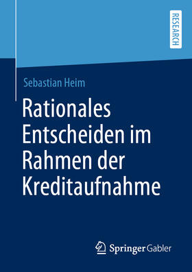 Heim | Rationales Entscheiden im Rahmen der Kreditaufnahme | E-Book | sack.de