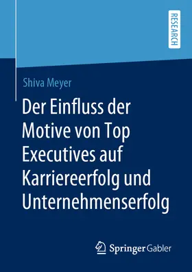 Meyer | Der Einfluss der Motive von Top Executives auf Karriereerfolg und Unternehmenserfolg | E-Book | www.sack.de