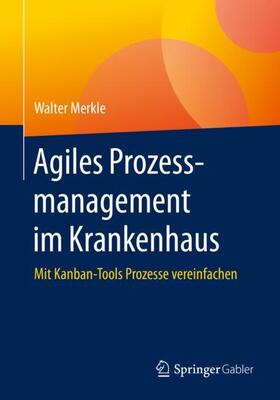 Merkle | Agiles Prozessmanagement im Krankenhaus | Buch | 978-3-658-29873-9 | sack.de