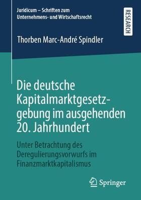 Spindler | Die deutsche Kapitalmarktgesetzgebung im ausgehenden 20. Jahrhundert | Buch | 978-3-658-30013-5 | sack.de
