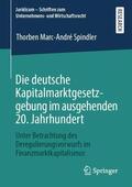 Spindler |  Die deutsche Kapitalmarktgesetzgebung im ausgehenden 20. Jahrhundert | Buch |  Sack Fachmedien