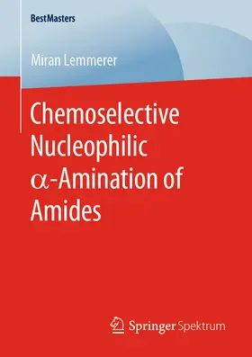 Lemmerer |  Chemoselective Nucleophilic a-Amination of Amides | eBook | Sack Fachmedien