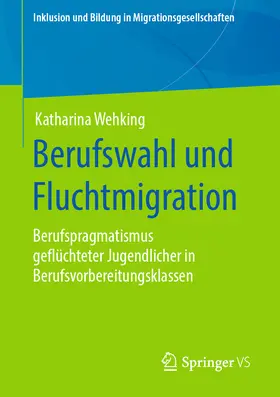 Wehking |  Berufswahl und Fluchtmigration | eBook | Sack Fachmedien