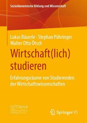 Bäuerle / Ötsch / Pühringer | Wirtschaft(lich) studieren | Buch | 978-3-658-30056-2 | sack.de