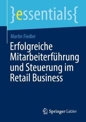Fiedler | Erfolgreiche Mitarbeiterführung und Steuerung im Retail Business | Buch | 978-3-658-30077-7 | sack.de