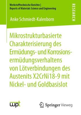 Schmiedt-Kalenborn | Mikrostrukturbasierte Charakterisierung des Ermüdungs- und Korrosionsermüdungsverhaltens von Lötverbindungen des Austenits X2CrNi18-9 mit Nickel- und Goldbasislot | Buch | 978-3-658-30104-0 | sack.de