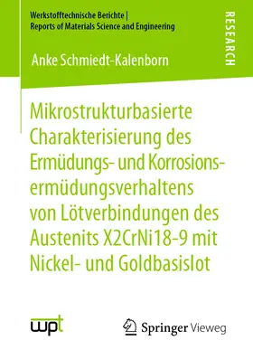 Schmiedt-Kalenborn | Mikrostrukturbasierte Charakterisierung des Ermüdungs- und Korrosionsermüdungsverhaltens von Lötverbindungen des Austenits X2CrNi18-9 mit Nickel- und Goldbasislot | E-Book | www.sack.de