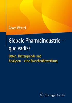 Watzek | Watzek, G: Globale Pharmaindustrie - quo vadis? | Buch | 978-3-658-30111-8 | sack.de