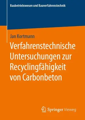 Kortmann |  Verfahrenstechnische Untersuchungen zur Recyclingfähigkeit von Carbonbeton | Buch |  Sack Fachmedien