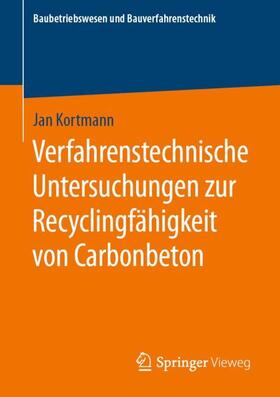 Kortmann | Verfahrenstechnische Untersuchungen zur Recyclingfähigkeit von Carbonbeton | Buch | 978-3-658-30124-8 | sack.de