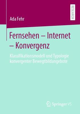 Fehr | Fernsehen ¿ Internet ¿ Konvergenz | Buch | 978-3-658-30250-4 | sack.de