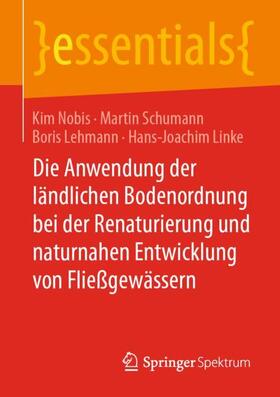 Nobis / Linke / Schumann | Die Anwendung der ländlichen Bodenordnung bei der Renaturierung und naturnahen Entwicklung von Fließgewässern | Buch | 978-3-658-30252-8 | sack.de