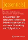 Nobis / Linke / Schumann |  Die Anwendung der ländlichen Bodenordnung bei der Renaturierung und naturnahen Entwicklung von Fließgewässern | Buch |  Sack Fachmedien