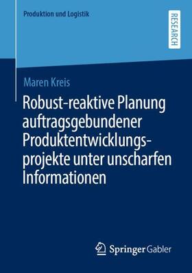 Kreis | Robust-reaktive Planung auftragsgebundener Produktentwicklungsprojekte unter unscharfen Informationen | Buch | 978-3-658-30256-6 | sack.de
