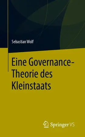 Wolf | Eine Governance-Theorie des Kleinstaats | Buch | 978-3-658-30442-3 | www.sack.de