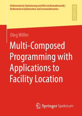 Wilfer | Multi-Composed Programming with Applications to Facility Location | Buch | 978-3-658-30579-6 | sack.de