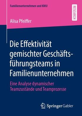 Pfeiffer | Die Effektivität gemischter Geschäftsführungsteams in Familienunternehmen | Buch | 978-3-658-30722-6 | sack.de