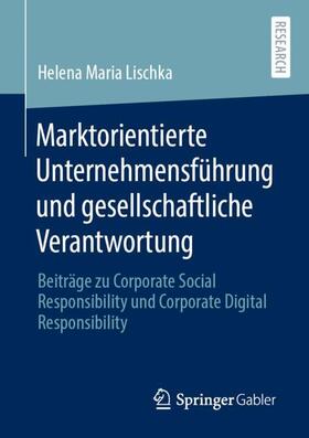 Lischka | Marktorientierte Unternehmensführung und gesellschaftliche Verantwortung | Buch | 978-3-658-30735-6 | sack.de