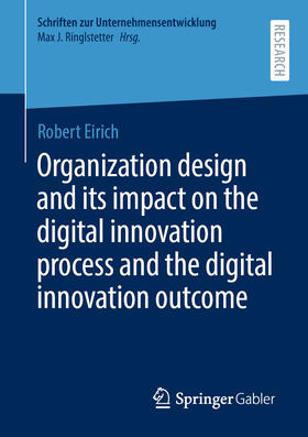 Eirich | Organization design and its impact on the digital innovation process and the digital innovation outcome | E-Book | sack.de