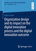 Eirich |  Organization design and its impact on the digital innovation process and the digital innovation outcome | eBook | Sack Fachmedien