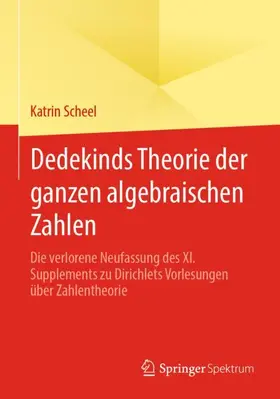 Scheel |  Dedekinds Theorie der ganzen algebraischen Zahlen | Buch |  Sack Fachmedien