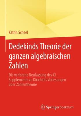 Scheel | Dedekinds Theorie der ganzen algebraischen Zahlen | Buch | 978-3-658-30927-5 | sack.de