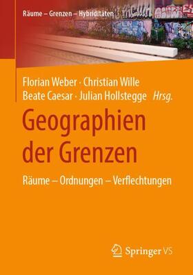 Weber / Hollstegge / Wille | Geographien der Grenzen | Buch | 978-3-658-30949-7 | sack.de
