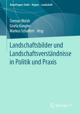 Walsh / Schaffert / Kangler | Landschaftsbilder und Landschaftsversta¿ndnisse in Politik und Praxis | Buch | 978-3-658-30958-9 | sack.de