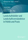 Walsh / Schaffert / Kangler |  Landschaftsbilder und Landschaftsversta¿ndnisse in Politik und Praxis | Buch |  Sack Fachmedien