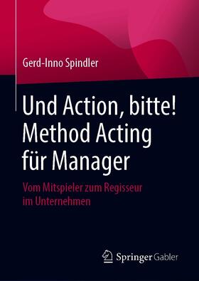 Spindler | Und Action, bitte! Method Acting für Manager | E-Book | sack.de