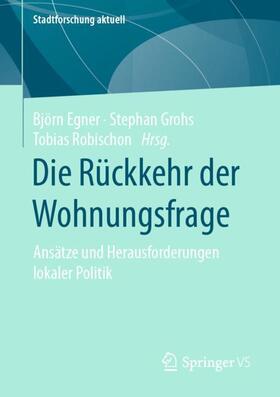 Egner / Robischon / Grohs | Die Rückkehr der Wohnungsfrage | Buch | 978-3-658-31026-4 | sack.de