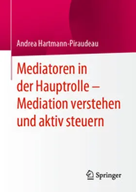 Hartmann-Piraudeau |  Mediatoren in der Hauptrolle – Mediation verstehen und aktiv steuern | eBook | Sack Fachmedien
