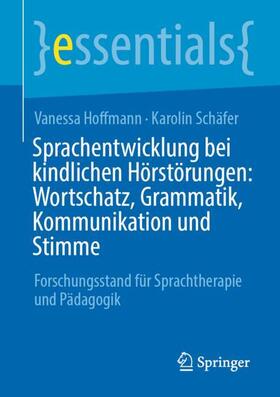 Schäfer / Hoffmann | Sprachentwicklung bei kindlichen Hörstörungen: Wortschatz, Grammatik, Kommunikation und Stimme | Buch | 978-3-658-31045-5 | sack.de