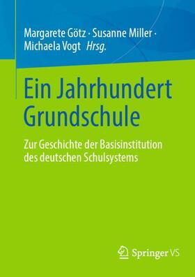Götz / Vogt / Miller | Ein Jahrhundert Grundschule | Buch | 978-3-658-31057-8 | sack.de
