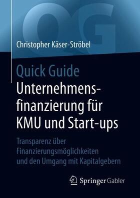 Käser-Ströbel | Käser-Ströbel, C: Quick Guide Unternehmensfinanzierung für K | Buch | 978-3-658-31093-6 | sack.de