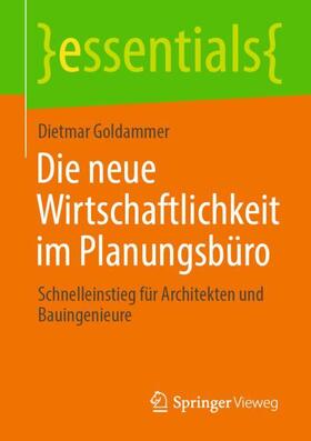 Goldammer | Die neue Wirtschaftlichkeit im Planungsbüro | Buch | 978-3-658-31133-9 | sack.de