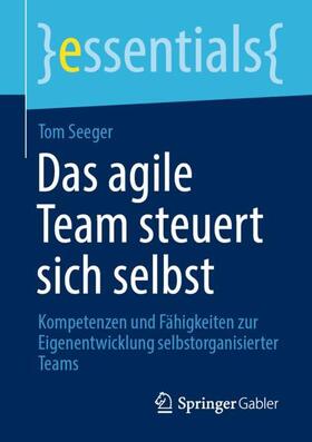 Seeger | Das agile Team steuert sich selbst | Buch | 978-3-658-31170-4 | sack.de