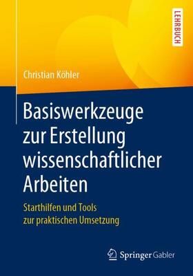 Köhler | Basiswerkzeuge zur Erstellung wissenschaftlicher Arbeiten | Buch | 978-3-658-31188-9 | sack.de