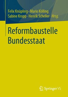 Knüpling / Kölling / Kropp | Reformbaustelle Bundesstaat | Buch | 978-3-658-31236-7 | sack.de